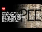 EUA acusam brasileiros de elo com PCC e bloqueiam bens; entenda | CNN PRIME TIME