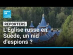 Enquête exclusive : l'Eglise russe en Suède, un nid d'espions ? • FRANCE 24