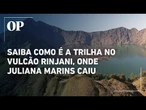 Saiba como é a trilha no vulcão Rinjani, onde a brasileira Juliana Marins sofreu acidente