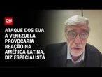 Especialista: Ataque dos EUA à Venezuela provocaria reação na América Latina | CNN PRIME TIME