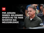 Bolsonaro dá aval a anistia sem recuperar a própria elegibilidade | CNN 360°