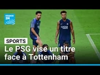 Face à Tottenham, le PSG retrouve les terrains et vise un premier titre • FRANCE 24