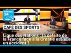 Ligue des Nations : la défaite de la France face à la Croatie est-elle un accident ? • FRANCE 24