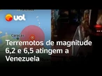 Terremotos atingem a Venezuela com magnitude de 6,2 e 6,5; vídeos mostram tremores, correria e caos