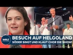 HELGOLAND: Söder als Sänger! CSU-Chef stiehlt Chor die Show! Bayerns Ministerpräsident teilt aus