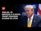 Análise: Trump critica e elogia Otan em último dia de cúpula | WW