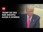 Trump diz que não discutiu ajuda à Ucrânia em ligação com Putin | LIVE CNN