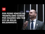 Análise: Triunfalismo exibido por Eduardo não tem eco na bolha bolsonarista | CNN 360º