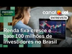 Renda fixa bate a marca de 100 milhões de investidores no Brasil; economista explica tendência