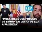 Trump x Musk: Entenda como a briga entre presidente e empresário impacta os EUA? l OP News