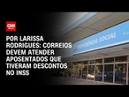 Análise: Correios devem atender aposentados prejudicados pela fraude do INSS no dia 27/05 | CNN 360º