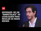 Há um “marketplace” de legislações para regular as redes sociais, diz advogado | WW