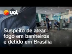 Homem é detido suspeito de atear fogo em banheiros na Esplanada perto de onde acontece julgamento