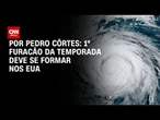 Análise: Primeiro furacão da temporada deve se formar nos EUA | LIVE CNN