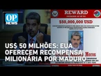 EUA oferecem US$ 50 milhões por Maduro e aplicam sanções | O POVO News