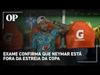 Exame confirma Neymar fora da estreia do Brasil na Copa do Mundo