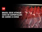 Brasil deve atingir cota de exportação de carne bovina à China; entenda | CNN PRIME TIME