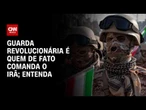 Guarda Revolucionária é quem de fato comanda o Irã; veja a análise | HORA H