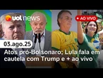 Atos pró-Bolsonaro: Michelle chama Lula de 'cachaceiro'; presidente fala em cautela com Trump e mais