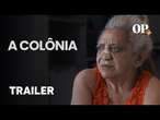 A Colônia: Um bairro surge nos anos 1940 para abrigar pessoas com hanseníase | Trailer O POVO+