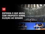 Entenda o que muda com proposta sobre eleição ao Senado | BASTIDORES CNN