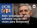 Abin 'privatizada' usou software espião 887 vezes para Bolsonaro | Toledo e Thais Bilenky