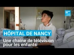À l’hôpital de Nancy, les enfants ont leur propre chaîne de télévision • FRANCE 24
