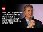 Tarcísio reúne 58 deputados e sinaliza aliança para reeleição em SP em 2026 | BASTIDORES CNN