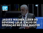 PF mira o senador Jaques Wagner em nova fase da operação Compliance Zero | O POVO NEWS