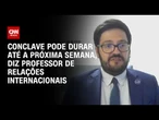 Conclave pode se estender até próxima semana, diz especialista | CNN ARENA