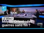 Moyen-Orient : des guerres sans fin ? • FRANCE 24