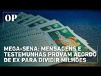 Mega-Sena: mensagens e testemunhas provam acordo de ex para dividir milhões