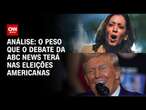 Análise: O peso que o debate da ABC News terá nas eleições americanas | WW