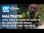 Após vídeo de Inspetor Alberto (PL) maltratando animal, Polícia Civil abre inquérito | O POVO News