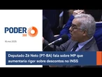 Deputado Zé Neto (PT-BA) fala sobre MP que aumentaria rigor sobre descontos no INSS