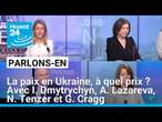 La paix en Ukraine, à quel prix ? Parlons-en avec I. Dmytrychyn, A. Lazareva, N. Tenzer et G. Cragg