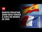 Fechamento de Mercado: Bancos projetam quem deve vencer a Copa de 2026 | HORA H