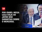 Análise: Lula viaja ao Japão sem garantias sobre o Mercosul | AGORA CNN