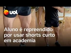 Aluno é repreendido por academia por usar shorts 'curto' e ele cancela matrícula