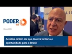 Arnaldo Jardim diz que Guerra tarifária é oportunidade para o Brasil