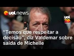 Valdemar Costa Neto afirma que respeita decisão sobre saída de Michelle Bolsonaro do PL Mulher