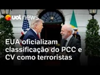 EUA oficializam classificação das facções criminosas PCC e CV como terroristas