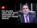 Análise: Hugo Motta desagrada ao lidar com “pautas tóxicas” | CNN ARENA