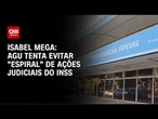 INSS: AGU tenta evitar "espiral" de ações judiciais | CNN NOVO DIA