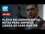 AO VIVO: Flávio Bolsonaro emitiu notas para empresa ligada ao Caso Master; Guerra EUA x Irã