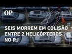 Queda de duas aeronaves provoca explosões e deixa ao menos 6 mortos no RJ