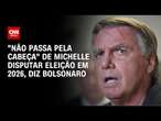 "Não passa pela cabeça" de Michelle disputar eleição em 2026, diz Bolsonaro | LIVE CNN