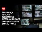 Segurança Pública: Flagrantes mostram prisões do Smart Sampa em São Paulo | CNN BRASIL