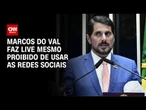 Mesmo proibido de usar redes, Do Val faz transmissão para denunciar STF | AGORA CNN