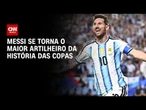 Messi supera Klose e se isola como maior artilheiro de Copas do Mundo | CNN 360°